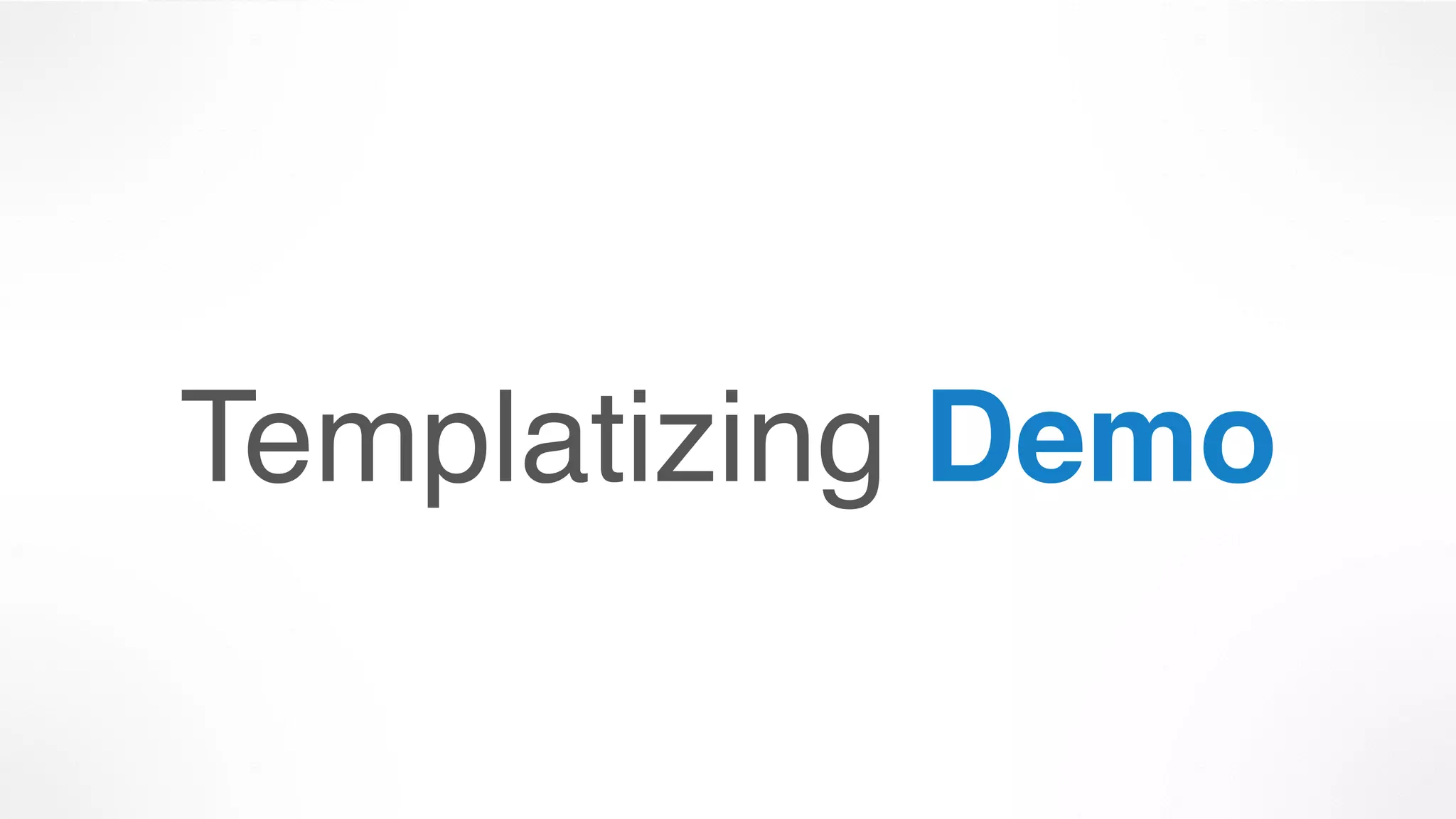 Templatizing Demo
 