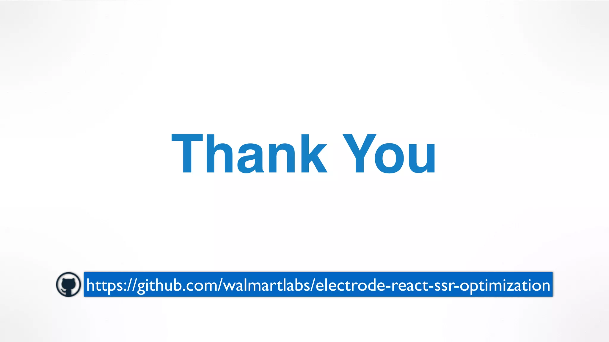 Thank You
https://github.com/walmartlabs/electrode-react-ssr-optimization
 