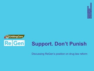 Support. Don’t Punish
Discussing ReGen’s position on drug law reform
 