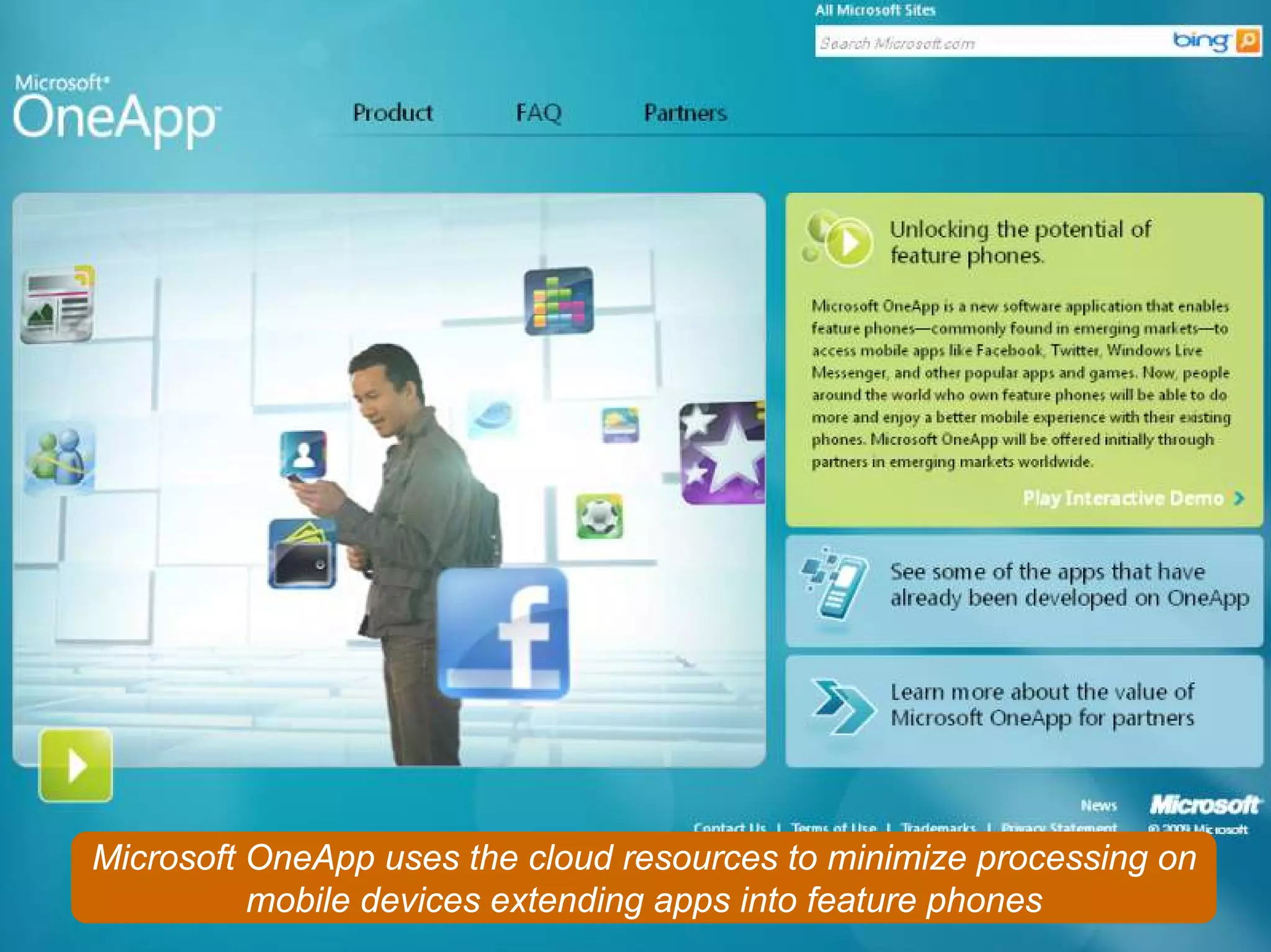 Microsoft OneApp uses the cloud resources to minimize processing on
 12
          mobile devices extending apps into feature phones
                              © 2008 Alan Quayle
 