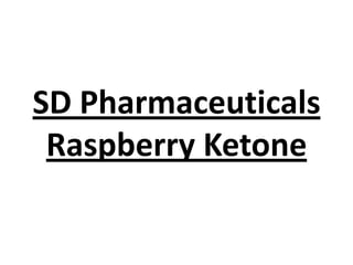 SD Pharmaceuticals
Raspberry Ketone

 
