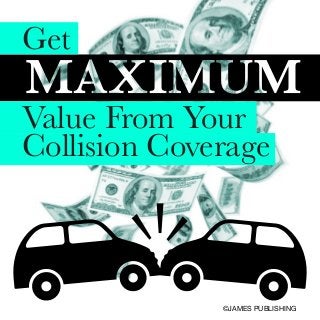 Get
Value From Your
Collision Coverage

©JAMES PUBLISHING

 