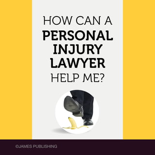 HOW CAN A

PERSONAL
INJURY
LAWYER
HELP ME?

©JAMES PUBLISHING

 