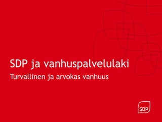 Turvallinen ja arvokas
              vanhuus
SDP ja vanhuspalvelulaki
           SDParvokas vanhuus
Turvallinen ja kampanjalauantai
                SDP ja vanhuspalvelulaki

         taustamateriaali 29.9.2012
 