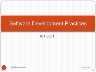 ICT 0801 2/9/2011 S.G.Nambuwasam 1 Software Development Practices 