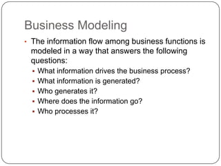 Business ModelingThe information flow among business functions is modeled in a way that answers the following questions:
