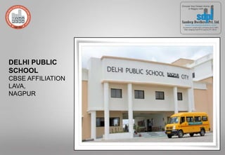DELHI PUBLIC
SCHOOL
CBSE AFFILIATION
LAVA,
NAGPUR
 