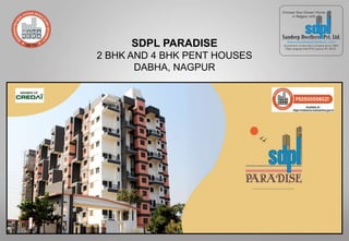 SDPL PARADISE
2 BHK AND 4 BHK PENT HOUSES
DABHA, NAGPUR
 