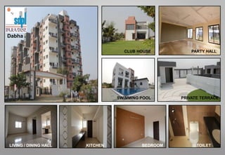 LIVING / DINING HALL BEDROOM TOILETKITCHEN
CLUB HOUSE
PRIVATE TERRACE
PARTY HALL
SWIMMING POOL
Dabha
 
