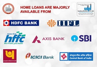 HOME LOANS ARE MAJORLY
AVAILABLE FROM
 