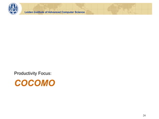 Leiden Institute of Advanced Computer Science




Productivity Focus:

COCOMO


                                                     24
 