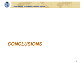 Leiden Institute of Advanced Computer Science




CONCLUSIONS


                                                 51
 