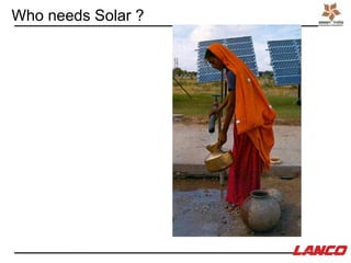 Who needs Solar ?
 