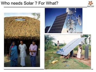 Who needs Solar ? For What?
 