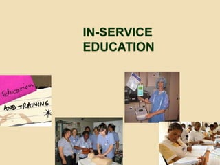IN-SERVICE
EDUCATION
 