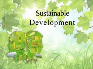 Overview
• Concept of Development and Sustainable Development
• History
• Aim
• Goal
• The “3 E’s”
• Principles
• Examples...