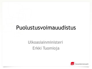 Puolustusvoimauudistus Ulkoasiainministeri  Erkki Tuomioja 