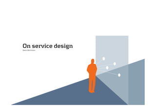 On service design
Søren Bechmann
 