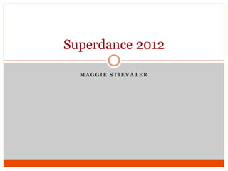 Superdance 2012

  MAGGIE STIEVATER
 