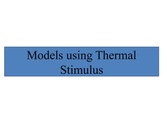 Models using Thermal
Stimulus
 