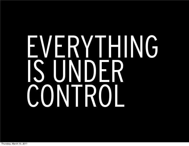 EVERYTHING IS UNDER CONTROL