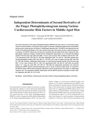 1211


                                                                                                                 Hypertens Res
                                                                                                                 Vol.30 (2007) No.12
                                                                                                                 p.1211-1218

Original Article

        Independent Determinants of Second Derivative of
         the Finger Photoplethysmogram among Various
        Cardiovascular Risk Factors in Middle-Aged Men
                    Toshiaki OTSUKA1), Tomoyuki KAWADA1), Masao KATSUMATA1),
                                Chikao IBUKI2), and Yoshiki KUSAMA3)


          The second derivative of the finger photoplethysmogram (SDPTG) has been used as a non-invasive exam-
          ination for arterial stiffness. The present study sought to elucidate independent determinants of the SDPTG
          among various cardiovascular risk factors in middle-aged Japanese men. The SDPTG was obtained from the
          cuticle of the left-hand forefinger in 973 male workers (mean age: 44 ± 6 years) during a medical checkup at
          a company. The SDPTG indices (b/a and d/a) were calculated from the height of the wave components. Mul-
          tiple logistic regression analyses revealed that the independent determinants of an increased b/a (highest
          quartile of the b/a) were age (odds ratio [OR]: 1.12 per 1-year increase, 95% confidence interval [CI]: 1.09–
          1.15), hypertension (OR: 1.65, 95% CI: 1.03–2.65), dyslipidemia (OR: 1.51, 95% CI: 1.09–2.09), impaired fast-
          ing glucose/diabetes mellitus (OR: 2.43, 95% CI: 1.16–5.07), and a lack of regular exercise (OR: 2.00, 95%
          CI: 1.29–3.08). Similarly, independent determinants of a decreased d/a (lowest quartile of the d/a) were age
          (OR: 1.11 per 1-year increase, 95% CI: 1.08–1.14), hypertension (OR: 3.44, 95% CI: 2.20–5.38), and alcohol
          intake 6 or 7 days per week (OR: 2.70, 95% CI: 1.80–4.06). No independent association was observed
          between the SDPTG indices and blood leukocyte count or serum C-reactive protein levels. In conclusion,
          the SDPTG indices reflect arterial properties affected by several cardiovascular risk factors in middle-aged
          Japanese men. The association between inflammation and the SDPTG should be evaluated in further stud-
          ies. (Hypertens Res 2007; 30: 1211–1218)


          Key Words: arterial stiffness, cardiovascular preventive medicine, ﬁnger photoplethysmogram, risk factors



                                                                         mainly in Japan, as a non-invasive method for pulse wave
                                                                         analysis (5). The indices calculated from the SDPTG wave-
                        Introduction
                                                                         forms are reported to correlate closely with both the distensi-
The measurement of arterial stiffness has become an impor-               bility of the carotid artery (6) and the central augmentation
tant diagnostic modality in various clinical and epidemiolog-            index (AIx) (5), suggesting the SDPTG indices may be a sur-
ical settings, because increased arterial stiffness is associated        rogate measure of arterial stiffness. Several previous studies
with an increased risk of cardiovascular disease (CVD) (1–4).            showed that the SDPTG indices are associated with age (5, 7–
The second derivative of the finger photoplethysmogram                   10), blood pressure (BP) (7, 8, 10), the estimated risk of cor-
(SDPTG), which is obtained from the double differentiation               onary heart disease (8), and the presence of atherosclerotic
of the finger photoplethysmogram (PTG), has been used,                   disorders (11). However, there is still less information on the


From the 1)Environmental Medicine, Graduate School of Medicine, Nippon Medical School, Tokyo, Japan; 2)Cardiovascular Center, Nippon Medical
School Chiba-Hokusoh Hospital, Chiba, Japan; and 3)Department of Internal Medicine and Cardiology, Nippon Medical School Tama-Nagayama Hospi-
tal, Tokyo, Japan.
Address for Reprints: Toshiaki Otsuka, M.D., Environmental Medicine, Graduate School of Medicine, Nippon Medical School, 1–1–5 Sendagi, Bun-
kyo-ku, Tokyo 113–8602, Japan. E-mail: otsuka@nms.ac.jp
Received June 8, 2007; Accepted in revised form July 25, 2007.
 
