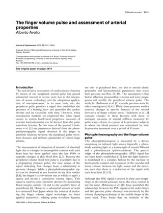 Editorial comment 2341




The ﬁnger volume pulse and assessment of arterial
properties
Alberto Avolio


Journal of Hypertension 2002, 20:2341–2343

Graduate School of Biomedical Engineering, University of New South Wales,
Sydney, Australia.

Correspondence and requests for reprints to A. Avolio, Graduate School of
Biomedical Engineering, University of New South Wales, Sydney 2052,
Australia.
Fax: +61 296 632108; e-mail: a.avolio@unsw.edu.au


See original paper on page 2415




Introduction                                                                not only to peripheral ﬂow, but also to arterial elastic
The non-invasive assessment of cardiovascular function                      properties and haemodynamic parameters that relate
by means of the peripheral arterial pulse has gained                        both pressure and ﬂow. [7–10]. The assumption is that
substantial interest in recent years due to the integra-                    factors affecting pressure/ﬂow relations and wave propa-
tion of sensor technology and the ubiquitous applica-                       gation will modify the peripheral volume pulse. The
tion of microprocessors. In its most basic use, the                         study by Hashimoto et al. [1] extends previous work by
peripheral pulse provides a signal that establishes the                     other investigators [10,11]. While these previous studies
presence of a beating heart and quantiﬁes the cardiac                       assessed changes in speciﬁc features of the second
rhythm and its variability with time. However, when                         derivative of ﬁnger volume pulse, Hashimoto et al. [1]
transduction methods are employed that relate signal                        compare changes in these features with those in
output to system biophysical properties, measures of                        surrogate measures of arterial stiffness measured by
vascular haemodynamics can be derived from the pulse                        pulse wave velocity in a group of hypertensive subjects
waveform features. In this issue of the journal, Hashi-                     in whom the blood pressure was normalized by anti-
moto et al. [1] use parameters derived from the photo-                      hypertenive treatment over a period of 15 years.
plethysmographic signal obtained in the ﬁnger to
establish relations between the peripheral pulse wave-                      Photoplethysmography and the ﬁnger volume
form features and stiffness parameters of central large                     pulse
arteries.                                                                   The photoplethysmogram is measured by a device
                                                                            comprising an infrared light source (typically a photo-
The measurement of alteration of intensity of absorbed                      diode emitting light at a wavelength of around 900 nm)
light due to changes in haemoglobin content with each                       and a photodetector (phototransistor). The precise
heart beat has been applied since the late 1930s to                         origin of the photoplethysmographic (PPG) signal has
quantify changes in skin blood ﬂow [2,3]. Because the                       not been ﬁrmly established [12], but the light intensity
peripheral volume blood ﬂow pulse is essentially due to                     is modulated in a complex fashion by the increase in
a propagating pressure pulse, the time course of the                        haemoglobin content and expansion of the vascular and
signal indicating ﬂow changes bears a relationship to                       tissue volume between the light source and the detec-
pressure changes. While a photoplethysmographic sig-                        tor, such that there is a reduction of the signal with
nal can be obtained at any location on the skin surface                     each heart beat [12,13].
[3,4], the ﬁnger is a convenient site at which to apply a
sensor and record a continuous volume signal. This                          Although the PPG signal is related in time and morph-
signal is used in pulse oxymetry devices for monitoring                     ology to the arterial pressure pulse, the wave contour is
blood oxygen content [5] and to the quantify level of                       not the same. Millasseau et al. [14] have quantiﬁed the
anaesthesia [6]. However, a substantial amount of work                      relationship between the PPG signal in the index ﬁnger
has emanated from Japan where the concept of analys-                        and the pressure pulse obtained non-invasively by the
ing the ﬁnger volume signal waveshape has been                              volume clamping technique in the middle ﬁnger of the
applied extensively, relating pulse waveform features                       same hand. They found that the modulus of the
0263-6352 & 2002 Lippincott Williams & Wilkins
 