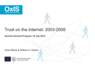 Grant Blank & William H. Dutton Trust on the Internet: 2003-2009  Summer Doctoral Program, 16 July 2010 