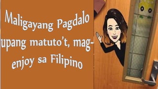 7
Maligayang
Pagdalo
upang matuto sa
Filipino 7
 