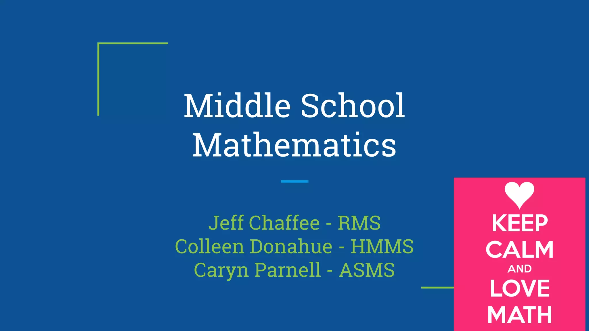 Middle School
Mathematics
Jeff Chaffee - RMS
Colleen Donahue - HMMS
Caryn Parnell - ASMS
 