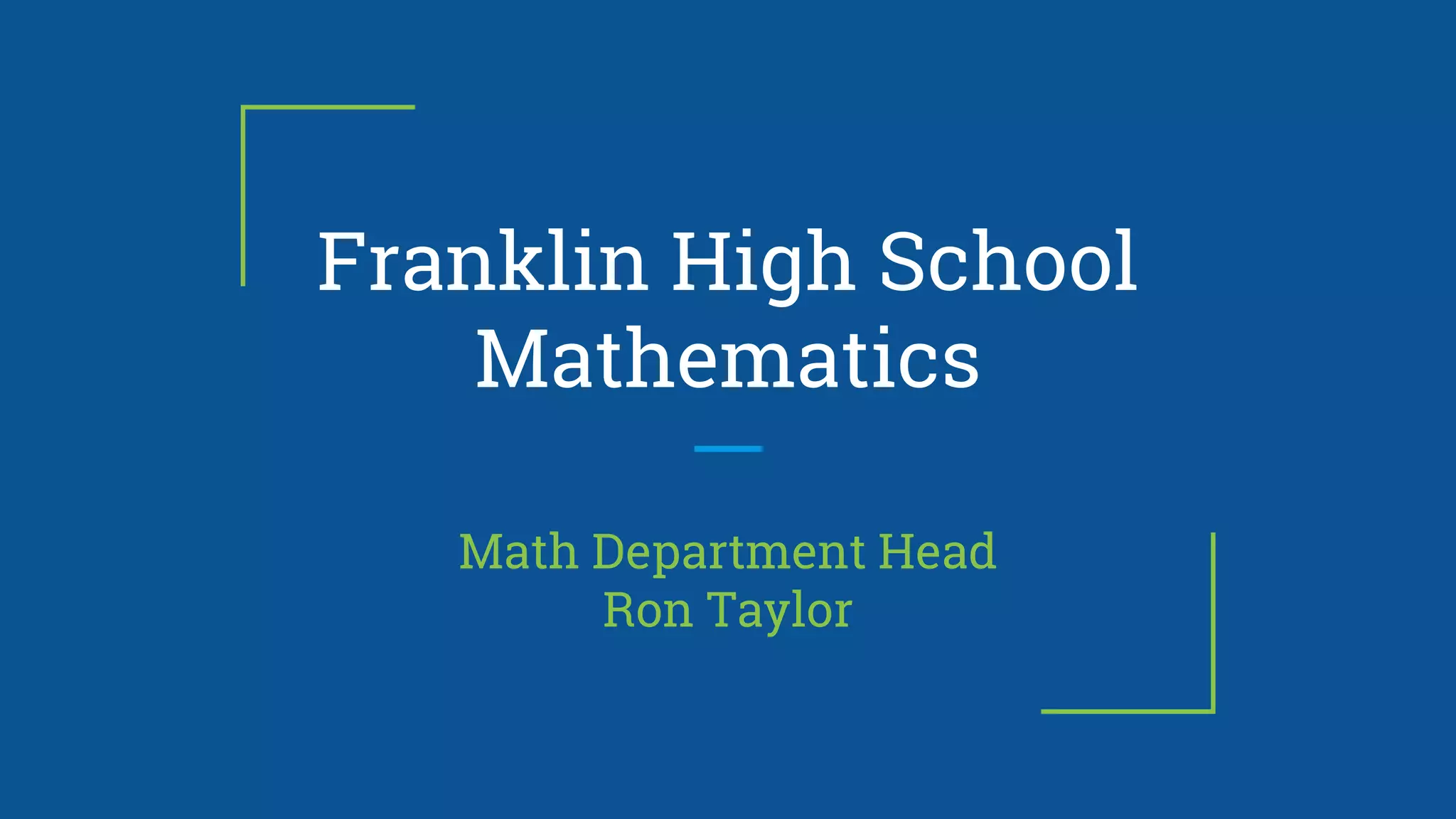 Franklin High School
Mathematics
Math Department Head
Ron Taylor
 