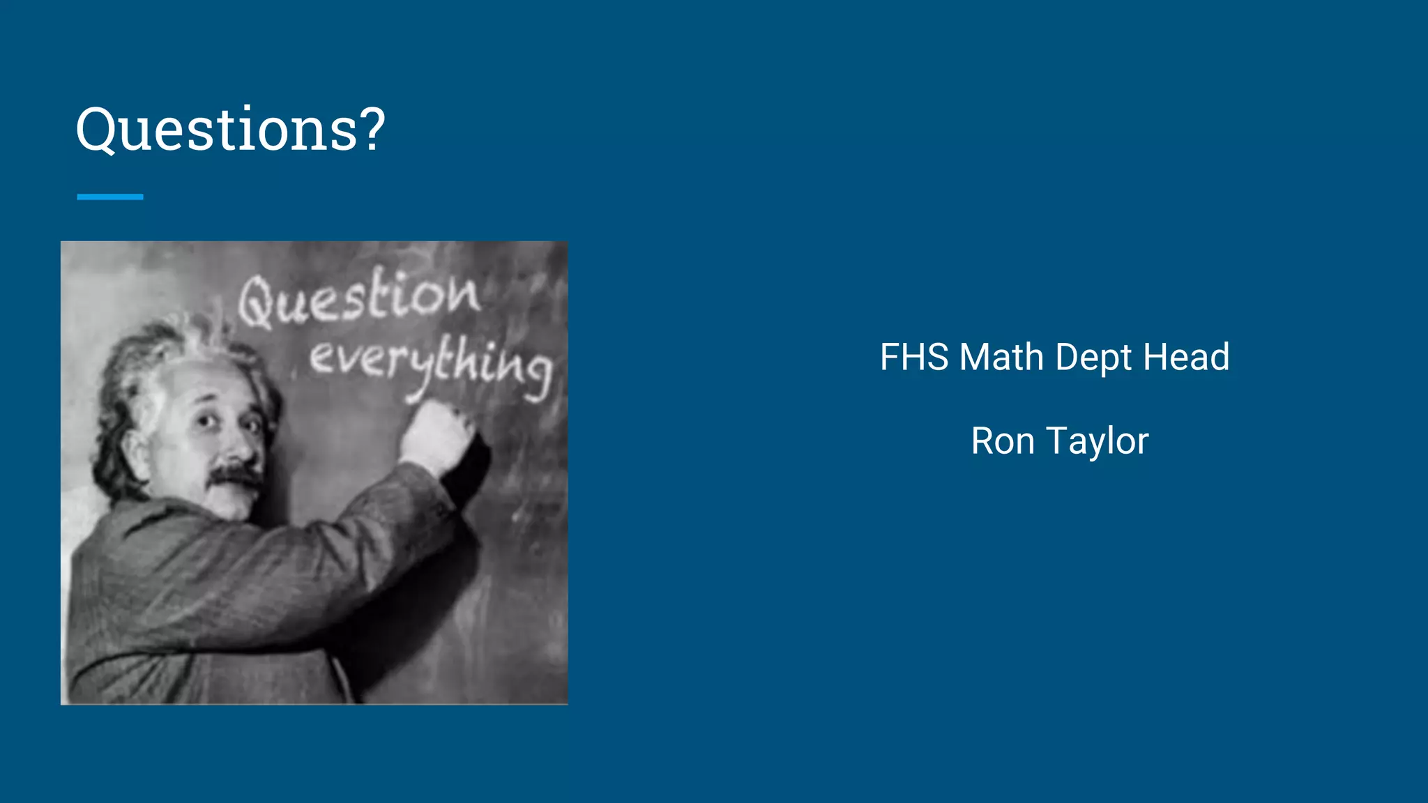 Questions?
FHS Math Dept Head
Ron Taylor
 