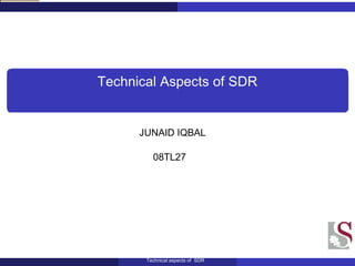 Technical Aspects of SDR JUNAID IQBAL 08TL27  Technical aspects of  SDR 