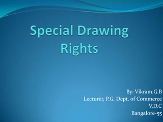 By: Vikram.G.B
Lecturer, P.G. Dept. of Commerce
                            V.D.C
                     Bangalore-55
 