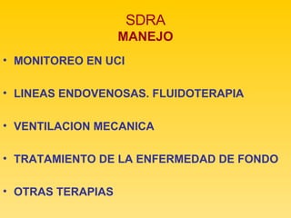 SDRA MANEJO MONITOREO EN UCI LINEAS ENDOVENOSAS. FLUIDOTERAPIA VENTILACION MECANICA TRATAMIENTO DE LA ENFERMEDAD DE FONDO OTRAS TERAPIAS 
