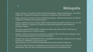 z
Bibliografía
 Tapia I. José Luis, Gonzales M. Álvaro (2010) Neonatología, editorial mediterráneo. 3ra edición.
Capítulo...