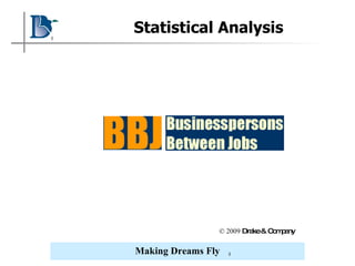 Statistical Analysis © 2009  Drake & Company 