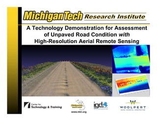 www.mtri.org
A Technology Demonstration for Assessment
of Unpaved Road Condition with
High-Resolution Aerial Remote Sensing
 