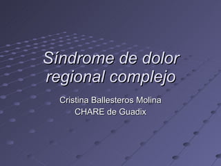 Síndrome de dolor regional complejo Cristina Ballesteros Molina CHARE de Guadix 