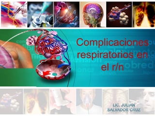 Complicaciones
respiratorios en
el r/n
 