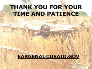 THANK YOU FOR YOUR
 TIME AND PATIENCE




 EARGENAL@USAID.GOV
 