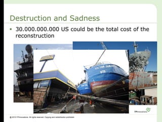 Destruction and Sadness
 30.000.000.000 US could be the total cost of the
  reconstruction




@ 2010 FPInnovations. All rights reserved. Copying and redistribution prohibited.
 