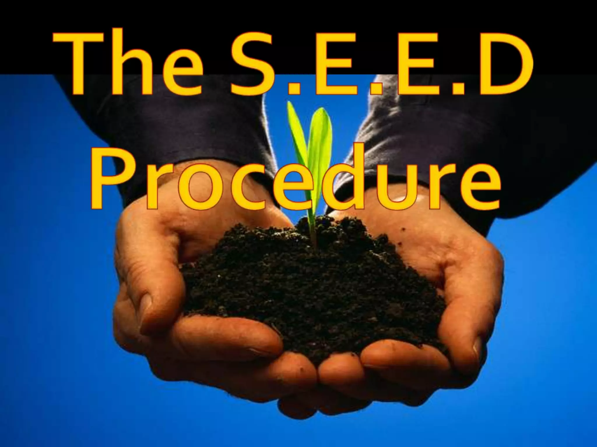 The S.E.E.D Procedure