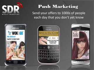 Push Marketing
Send your offers to 1000s of people
 each day that you don’t yet know
 