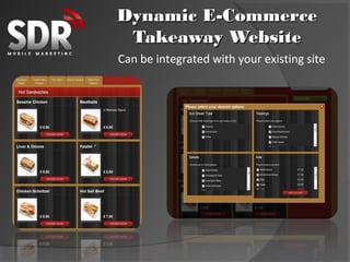Dynamic E-Commerce
 Takeaway Website
Can be integrated with your existing site
 