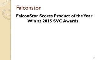 Falconstor
FalconStor Scores Product of theYear
Win at 2015 SVC Awards
67
 