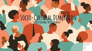 Socio-Cultural Dimension
of Sustainable Development
 