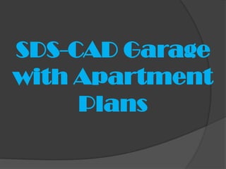 SDS-CAD Garage
with Apartment
     Plans
 