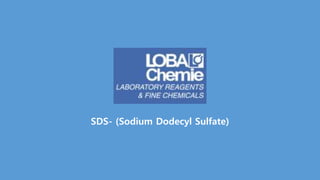 SDS- (Sodium Dodecyl Sulfate)
 