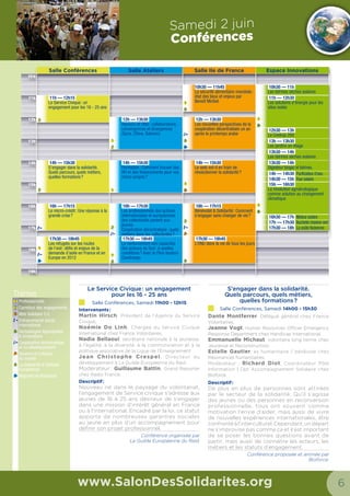 10 11
Les Villages
www.SalonDesSolidarites.org
Les Villages
www.SalonDesSolidarites.org
Village
organisé par
Commerce
équitable
SDS2014 Villages.indd 1 19/05/14 19:10
Village
organisé par
Droits
de l’Homme
SDS2014 Villages.indd 2 27/05/14 16:34
Village
organisé par
Education au
Développement
et à la Solidarité
Internationale
SDS2014 Villages.indd 3 30/05/14 18:42
Village
organisé par
Jardin des
innovations
SDS2014 Villages.indd 11 20/05/14 17:21
A chaque génération
son engagement !
Vous souhaitez découvrir,
approfondir vos connaissances,
ou vous engager dans la solidarité
internationale ?
Le Village EAD-SI vous accueille sur
son espace quel que soit votre âge.
Venez découvrir ou redécouvrir la
solidarité internationale à travers
des activités ludiques et un espace
de consultation de ressources,
pour rencontrer et échanger avec
des acteurs de ce domaine qui
vous présenteront de multiples
possibilités d’engagements selon
votre âge, pour partager entre
acteurs votre expérience et vos
pratiques dans les actions de
sensibilisation.
Plusieurs espaces à découvrir :
• Espace d’éveil
• Espace ressources
• Deux expositions: Exposition
multimédia Food Right Now
et Le revers de mon look
Pour découvrir les pays au travers de leurs saveurs, de leur art et de leur culture.
Vous trouverez sur cet espace :
Un marché de commerce équitable proposant artisanat et produits alimentaires
	 De la littérature, de l’art et des musiques du monde
Des expositions et des animations
	 Des informations pour voyager solidaire et découvrir les vacances éthiques
Ce village rassemble les acteurs qui luttent au quotidien
pour défendre les droits de l’Homme de par le monde.
Plusieurs sujets relatifs aux droits de l’Homme y sont traités : esclavage, torture, peine de mort, droits des enfants, justice internationale,
évolution des droits… avec également un espace dédié aux questions de l’asile et des réfugiés.
Ce village est l’occasion de rencontrer des représentants d’ONG, de centres de formations, des acteurs législatifs, des experts de droit
international, qui peuvent vous éclairer sur les enjeux des droits de l’Homme et répondre à toutes vos questions.
Qu’est-ce que le Jardin
des Innovations ?
Le Salon des Solidarités accueillera,
pendant trois jours, la 2e
édition du
Jardin des Innovations.
Le Jardin des Innovations est
une manifestation portée par
l’Association au Service de l’Action
Humanitaire (ASAH) qui s’inscrit
dans son programme EDDENS de
création de conditions en faveur
de l’innovation dans les pays en
développement par la production
et l’organisation de ressources–
dont la diffusion de solutions
innovantes-, par l’organisation
d’échanges entre les acteurs
pour le partage d’expériences, la
capitalisation et le développement
collaboratif de solutions innovantes.
Le Jardin des Innovations, ce sont
trois jours de conférences, tables
rondes, ateliers, projections de
films et une exposition de solutions
innovantes.
Cette année, les agricultures
familiales et de la sécurisation
alimentaire seront au centre
des animations et des débats
proposés par le Jardin. ASAH a,
en effet, souhaité s’engager en
faveur de l’Année Internationale de
l’Agriculture Familiale proposée par
les Nations Unies. Le Jardin des
Innovations est inscrit à l’agenda
officiel de l’année de l’agriculture
familiale.
Jeudi Vendredi Samedi
9h30
10h
11h
12h
13h
14h
15h
16h
17h
18h
19h
Temps fort
Le Salon Des Solidarités vous invite à assister à la remise des prix du concours vidéo « La solidarité internationale au coin de ma rue ».
Venez découvrir (ou revoir !) les vidéos des lauréats âgés de 12 à 25 ans. A travers leur création, ils portent un regard neuf, décalé, observateur
sur la solidarité internationale. Alternatives internationales, France Volontaires, SoliTV et Altermundi leur remettront leur prix ainsi qu’aux
associations qu’ils ont présenté à travers leur vidéo.
Temps fort
Au Jardin des Innovations des Trophées de l’Innovation seront remis à des innovateurs du Nord et du Sud pour leurs initiatives remarquables,
dans les domaines de la gestion de l’eau et de l’assainissement, des énergies renouvelables, de l’agriculture familiale ou de la construction.
(Jeudi 13h00 – 14h00)
Henri Rouillé d’Orfeuil, coordinateur national de l’Année internationale de l’agriculture familiale en France, dressera le bilan des conclusions
et recommandations des conférences, tables rondes et ateliers qui auront eu lieu sur le thème de l’innovation et de l’agriculture familiale à
l’occasion du Jardin des Innovations. (Samedi 12h00 – 13h00)
A l’occasion des trophées du Jardin des Innovations un prix spécial Agricultures Familiales-Fondation de France sera remis par la Fondation de
France à l’un des 6 lauréats innovateurs dans le domaine du soutien à la production ou à la commercialisation agricole. (Jeudi 14h00 – 14h30)
Temps fort
Le FIFDH présentera, tous les jours à 17h dans la salle de spectacle, un film primé lors de la dernière édition de son Festival :
Master of the universe, film de Marc Bauder Life in paradise, film de Roman Vital
Tacacho : film de Felipe Monroy
10h30 – 12h00
Sauvons les oasis
Jeu
11h30 – 12h30
Vidéos du concours
Food Right Now
Projection
14h00 – 15h00
Sauvons les oasis
Jeu
15h30 – 17h00
Elément Terre
mon cher Watson
Jeu
15h00 – 16h30
Elément Terre
mon cher Watson
Jeu
13h45 – 14h30
Le jeu de la faim
Jeu
17h00 – 18h00
Exposition multimedia
Food Right Now
Projection
18h00 – 19h00
Projection vidéos
tutoriels le cycle du
projet le partenariat
Projection
16h00 – 17h00
Atelier T’Solidaires Lab
pour les étudiants :
Comment financer son
projet solidaire
Atelier
13h00 – 14h00
Concevoir un jeu
de sensibilisation,
tout un parcours !
Atelier
14h30 – 15h30
Diffusion vidéo du
concours «La Solidarité
au coin de ma rue»
Projection
10h30 – 12h00
Sauvons les oasis
Jeu
13h00 – 14h00
Projection de films
d’étudiants primés par
les Trophées Solidaires
Projection
14h00 – 14h30
Exposition multimedia
Food Right Now
Projection
14h30 – 15h30
La base d’une
communication efficace
Atelier
12h30 – 13h30
La base d’une
communication efficace
Atelier
13h30 – 15h00
Elément Terre
mon cher Watson
Jeu
15h15 – 16h15
Aqua
Jeu
16h00 – 17h00
Atelier T’Solidaires Lab
pour les étudiants
Atelier
17h30 – 18h30
Projection courtes vidéo
Food right now  la
Solidarité au coin de
ma rue
Projection
10h30 – 12h00
Comment mobiliser les
jeunes pour la solidarité
internationale ?
Atelier
16h30 – 18h00
Sauvons les oasis
Jeu
11h00 – 12h30
Sauvons les oasis
Jeu
10h30 – 11h30
Les tutoriels des
Trophées Solidaires :
Partir pour être
solidaire. Le don, une
solution
Atelier
17h00 – 18h30
Sauvons les oasis
Jeu
17h00 – 18h30
Projection courtes vidéo
Food right now  la
Solidarité au coin de
ma rue
Projection
14h00 – 15h00
Remise des prix du
concours « La Solidarité
au coin de ma rue »
Concours
15h30 – 17h00
L’engagement des
retraités dans la solidarité
internationale : panorama des
possibles en Afrique de l’ouest
Table ronde
11h30 – 12h30
Exposition multimedia
Food Right Now
Projection
12h00 – 12h30
Exposition multimedia
Food Right Now
Projection
Jeudi Vendredi Samedi
9h30
10h
11h
12h
13h
14h
15h
16h
17h
18h
19h
14h00 – 14h30 La Fondation de France et
l’agriculture familiale
Conférence
15h30 – 17h00
L’agriculture familiale
face aux défis sociaux
et environnementaux du
21e
siècle
Conférence
14h00 – 14h45
Lancement de l’appel à
projets de l’Agence des
Micro-projets
Présentation
12h00 – 13h00
Bilan et grand témoin
des 3 jours
Conférence
17h30 – 19h00
«Reverdir le Sahel»
Projection
13h00 – 14h00
Trophées de l’innovation
Concours
14h30 – 15h30
Craving for Credible
Cream
Projection
10h30 – 11h00
AFD : Soutenir
l’innovation
Présentation
13h30 – 14h30
Quels liens entre la
recherche et la petite
agriculture familiale ?
Atelier
15h00 – 16h00
L’agro-écologie : un
nouveau modèle pour
l’agriculture familiale ?
Atelier
18h00 – 19h00
Spécialisation ou
diversification des
territoires agricoles :
quels choix et quelles
solutions innovantes
pour maintenir une
agriculture familiale ?
Atelier
11h00 – 12h00
L’agriculture
familiale, une source
d’innovations pour les
exploitations agricoles
Table-ronde
16h30 – 17h30
Innovations
organisationnelles,
économiques et,
institutionnelles pour
une agriculture familiale
mieux inscrite dans son
environnement
Table-ronde
11h00 – 12h00
L’agriculture familiale
face au marché :
comment assurer une
répartition juste des
richesses et de la valeur
ajoutée
Atelier
10h00 – 11h00
United through markets
Projection
16h30 – 17h30
La serre solaire passive :
un outil innovant pour
développer l’agriculture
mongole
Atelier
17h30 – 18h30
Craving for Credible
Cream
Projection
13h00 – 14h00
«Mali: les paysans
veillent au grain»
Projection
15h00 – 16h00
Sinima, sinima
Projection
12h15 – 13h00
Relier les éleveurs à
l’industrie laitière
Atelier
« Le revers de mon look » :
un point sur le vêtement et ses enjeux
Choisir comment s’habiller, est-ce
vraiment si banal ? Quelle est la réalité
de l’industrie vestimentaire ?
 